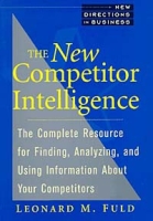 The New Competitor Intelligence: The Complete Resource for Finding, Analyzing, and Using Information about Your Competitors артикул 11051d.